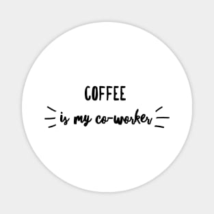 Coffee is my co-worker Magnet